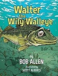 Cover: Walter the Wily Walleye - Fishing Quest Publishing