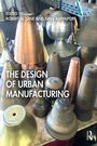 Cover: The Design of Urban Manufacturing - Routledge