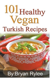 Abbildung von: 101 Healthy Vegan Turkish Recipes - Heirs Publishing Company