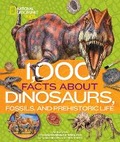Cover: 1,000 Facts About Dinosaurs, Fossils, and Prehistoric Life - National Geographic Kids