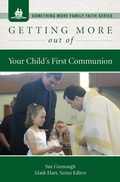Cover: Getting More Out of Your Child's First Communion - Word Among Us Press