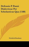 Cover: Defensio P. Rami Dialecticae Per Scholasticas Qua (1588) - Kessinger Publishing
