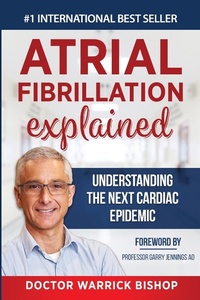 Enlarge image Cover: Atrial Fibrillation Explained - Dr Warrick Bishop