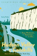 Cover: Easy Weekend Getaways in the Hudson Valley & Catskills - Countryman Press Inc.