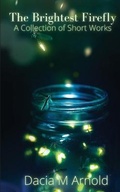 Cover: The Brightest Firefly - Dacia M Arnold