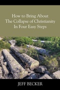 Cover: How to Bring About the Collapse of Christianity In Four Easy Steps - Outskirts Press
