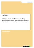 Cover: Jahresabschlussanalyse, Controlling, Kostenrechnung in der Fitnessoekonomie - GRIN Verlag