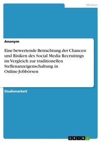 Abbildung von: Eine bewertende Betrachtung der Chancen und Risiken des Social Media Recruitings im Vergleich zur traditionellen Stellenanzeigenschaltung in Online-Jobboersen - GRIN Verlag
