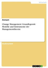 Abbildung von: Change Management. Grundlegende Modelle und Instrumente der Managementtheorie - GRIN Verlag