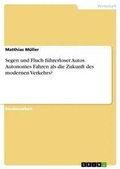 Cover: Segen und Fluch fuehrerloser Autos. Autonomes Fahren als die Zukunft des modernen Verkehrs? - GRIN Verlag