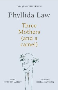 Enlarge image Cover: Three Mothers (and a camel) - Fourth Estate Ltd