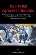 Cover: Born in the GDR - angekommen in Deutschland - Bussert u. Stadeler