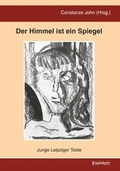 Cover: Der Himmel ist ein Spiegel - Junge Leipziger Texte - Engelsdorfer Verlag