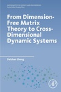 Cover: From Dimension-Free Matrix Theory to Cross-Dimensional Dynamic Systems - Academic Press