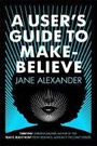 Cover: A User's Guide to Make-Believe - Allison & Busby