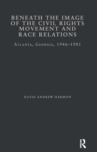 Enlarge image Cover: Beneath the Image of the Civil Rights Movement and Race Relations - Routledge