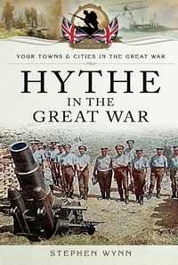 Abbildung von: Hythe in the Great War - Pen & Sword