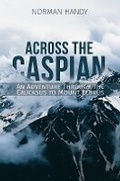 Cover: Across the Caspian: An Adventure Through the Caucasus to Mount Elbrus - Austin Macauley Publishers