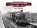 Cover: Lost Lines of England: The Cheddar Valley Line - Graffeg Limited