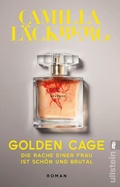 Cover: Golden Cage. Die Rache einer Frau ist sch&ouml;n und brutal (Golden Cage 1) - Ullstein Taschenbuchverlag