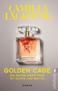 Abbildung von: Golden Cage. Die Rache einer Frau ist schön und brutal (Golden Cage 1) - Ullstein Taschenbuchverlag