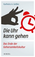 Cover: Die Uhr kann gehen. Das Ende der Gehorsamkeitskultur. - Hirzel