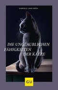 Cover: Die unglaublichen F&auml;higkeiten der Katze - Gr&auml;fe und Unzer