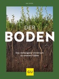 Cover: Der Boden - das verborgene Universum zu unseren F&uuml;&szlig;en - Gr&auml;fe und Unzer