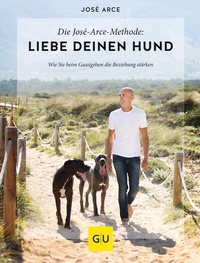 Abbildung von: Die José-Arce-Methode: Liebe Deinen Hund. Wie Sie beim Gassigehen die Beziehung stärken - Gräfe und Unzer