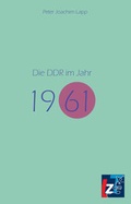Cover: Die DDR im Jahr 1961 - Landeszentrale f. polit. Bild. Th&uuml;ringen