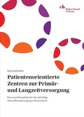 Cover: Patientenorientierte Zentren zur Prim&auml;r- und Langzeitversorgung - Robert Bosch Stiftung GmbH