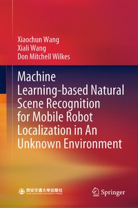 Enlarge image Cover: Machine Learning-based Natural Scene Recognition for Mobile Robot Localization in An Unknown Environment - Springer