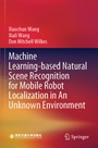 Cover: Machine Learning-based Natural Scene Recognition for Mobile Robot Localization in An Unknown Environment - Springer