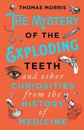 Cover: The Mystery of the Exploding Teeth and Other Curiosities from the History of Medicine - Corgi Books