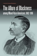 Cover: The Allure of Blackness Among Mixed-Race Americans, 1862-1916 - University of Nebraska Press