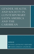 Cover: Gender, Health, and Society in Contemporary Latin America and the Caribbean - Lexington Books