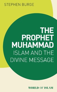 Abbildung von: The Prophet Muhammad - I.B. Tauris