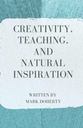 Cover: Creativity, Teaching, and Natural Inspiration - Unsolicited Press