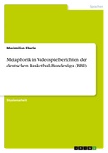 Cover: Metaphorik in Videospielberichten der deutschen Basketball-Bundesliga (BBL) - GRIN Verlag