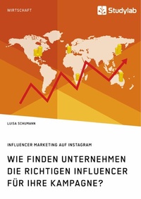 Abbildung von: Wie finden Unternehmen die richtigen Influencer für ihre Kampagne? Influencer Marketing auf Instagram - GRIN Verlag