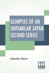 Abbildung von: Glimpses Of An Unfamilar Japan Second Series - Lector House