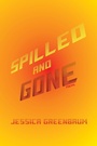 Cover: Spilled and Gone - NYU Press