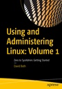 Cover: Using and Administering Linux: Volume 1 - APress