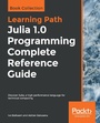 Cover: Julia 1.0 Programming Complete Reference Guide - Packt Publishing