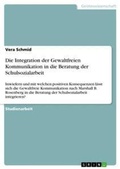 Cover: Die Integration der Gewaltfreien Kommunikation in die Beratung der Schulsozialarbeit - GRIN Verlag