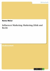 Abbildung von: Influencer Marketing. Marketing, Ethik und Recht - GRIN Verlag