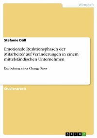 Abbildung von: Emotionale Reaktionsphasen der Mitarbeiter auf Veränderungen in einem mittelständischen Unternehmen - GRIN Verlag
