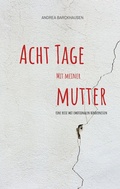Cover: Acht Tage mit meiner Mutter - BoD - Books on Demand