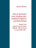 Cover: Brief an die Mutter eines S&auml;uglings &uuml;ber weibliches Begehren und M&uuml;tterlichkeit - Books on Demand