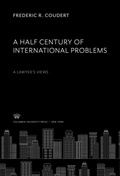 Cover: A Half Century of International Problems:. a Lawyer'S Views - Columbia University Press